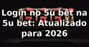 Login no 5u bet na 5u bet: Atualizado para 2026